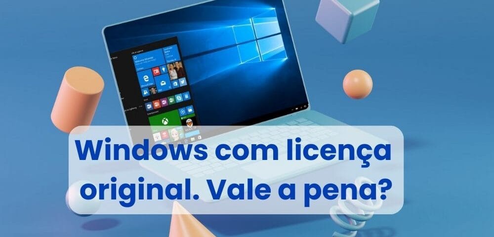 Windows com licença original. Vale a pena