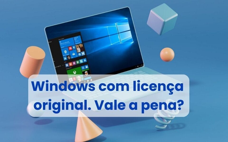 Windows com licença original. Vale a pena